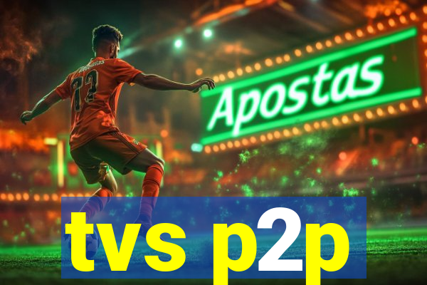 tvs p2p